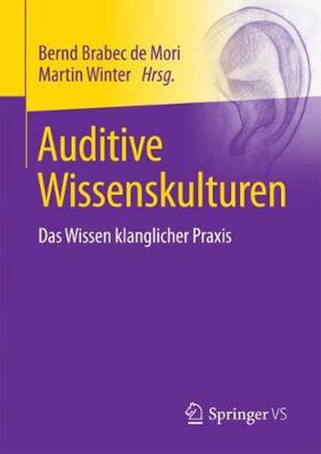 Auditive Wissenskulturen: Das Wissen klanglicher Praxis