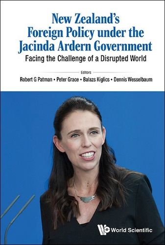 New Zealand's Foreign Policy Under The Jacinda Ardern Government: Facing The Challenge Of A Disrupted World