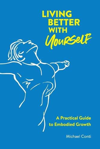 Cover image for Living Better with Yourself: A Practical Guide to Embodied Growth