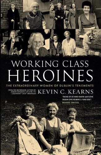 Working Class Heroines: The Extraordinary Women of Dublin's Tenements