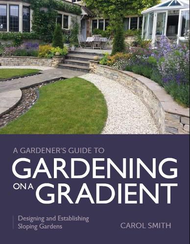 Cover image for Gardener's Guide to Gardening on a Gradient: Designing and Establishing Sloping Gardens