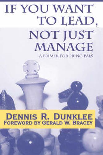 Cover image for If You Want to Lead, Not Just Manage: A Primer for Principals