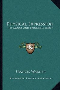 Cover image for Physical Expression: Its Modes and Principles (1885)