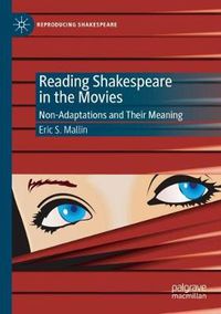 Cover image for Reading Shakespeare in the Movies: Non-Adaptations and Their Meaning