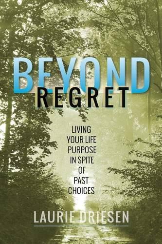 Cover image for Beyond Regret: Living Your Life Purpose in Spite of Past Choices