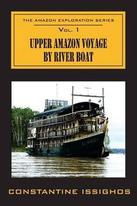 Cover image for Upper Amazon Voyage By River Boat: The Amazon Exploration Series