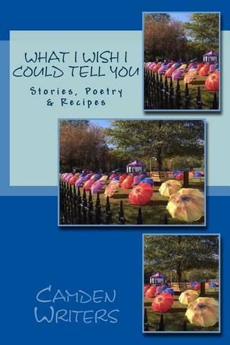 Cover image for What I Wish I Could Tell You: Stories, Poetry, & Recipes