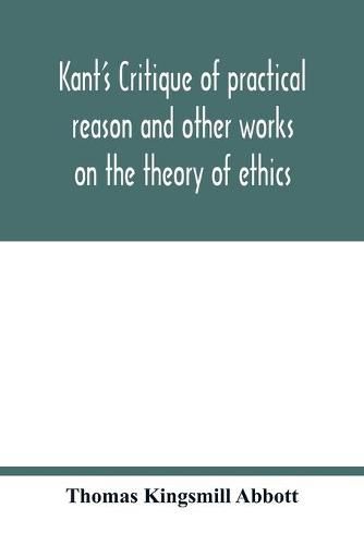 Cover image for Kant's Critique of practical reason and other works on the theory of ethics