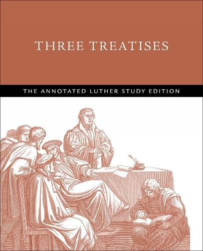 Cover image for Three Treatises: The Annotated Luther Study Edition