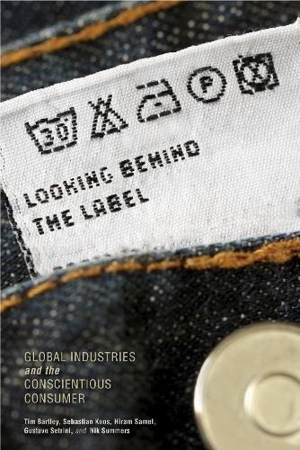 Cover image for Looking behind the Label: Global Industries and the Conscientious Consumer