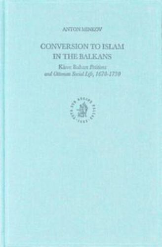 Cover image for Conversion to Islam in the Balkans: Kisve Bahasi Petitions and Ottoman Social Life, 1670-1730