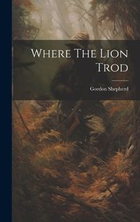 Cover image for Where The Lion Trod