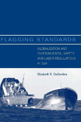 Cover image for Flagging Standards: Globalization and Environmental, Safety, and Labor Regulations at Sea