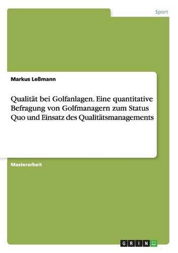 Cover image for Qualitat bei Golfanlagen. Eine quantitative Befragung von Golfmanagern zum Status Quo und Einsatz des Qualitatsmanagements