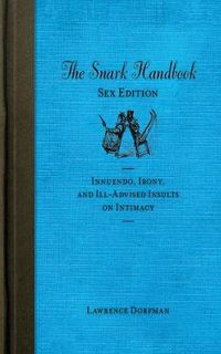 Cover image for The Snark Handbook: Sex Edition: Innuendo, Irony, and Ill-Advised Insults on Intimacy