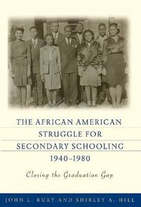 Cover image for The African American Struggle for Secondary Schooling, 1940-1980: Closing the Graduation Gap