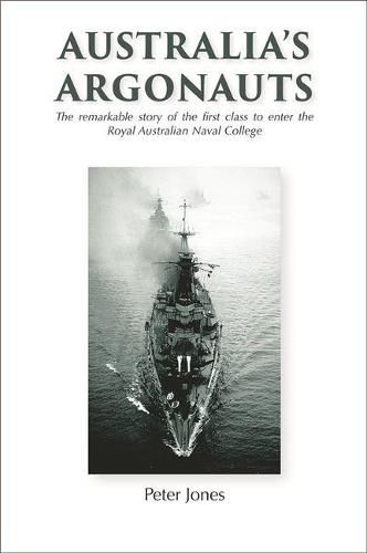 Australia's Argonauts: The remarkable story of the first class to enter the Royal Australian Naval College