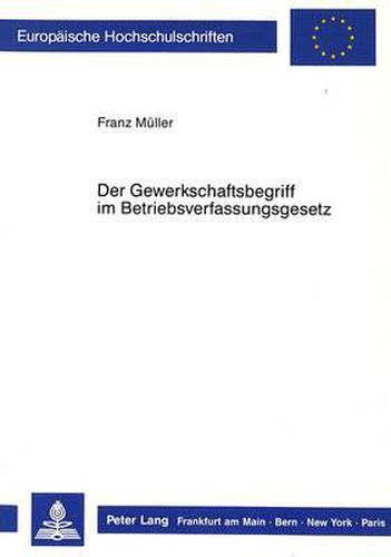 Der Gewerkschaftsbegriff Im Betriebsverfassungsgesetz