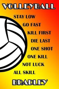 Cover image for Volleyball Stay Low Go Fast Kill First Die Last One Shot One Kill Not Luck All Skill Bradley: College Ruled Composition Book