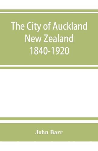 The city of Auckland, New Zealand, 1840-1920