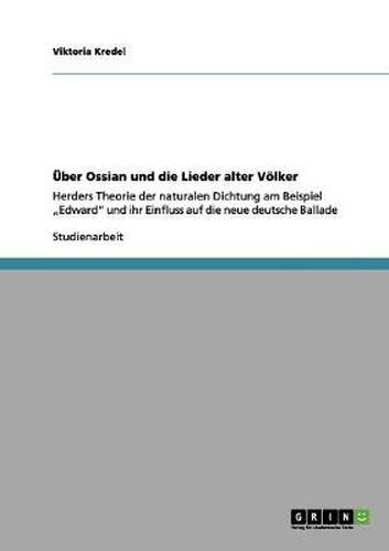 Cover image for UEber Ossian und die Lieder alter Voelker: Herders Theorie der naturalen Dichtung am Beispiel  Edward und ihr Einfluss auf die neue deutsche Ballade