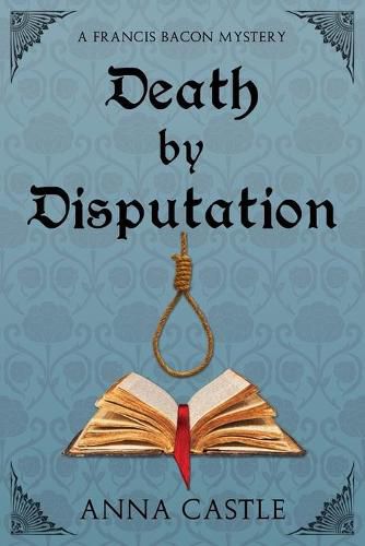 Cover image for Death by Disputation: A Francis Bacon Mystery