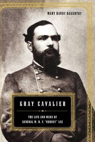 Cover image for Gray Cavalier: The Life And Wars Of General W.H.F.  Rooney  Lee