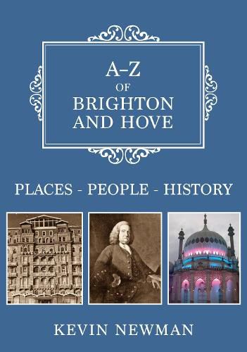 Cover image for A-Z of Brighton and Hove: Places-People-History