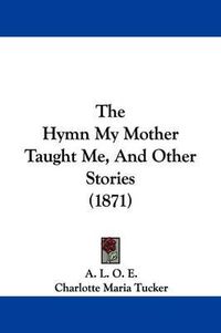 Cover image for The Hymn My Mother Taught Me, And Other Stories (1871)