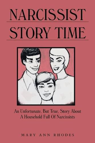 Cover image for Narcissist Story Time: An Unfortunate, But True, Story About A Household Full Of Narcissists