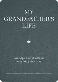 Cover image for My Grandfather's Life: Grandpa, I want to know everything about you. Give to Your Grandfather to Fill in with His Memories and Return to You as a Keepsake