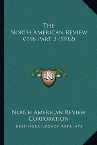 Cover image for The North American Review V196 Part 2 (1912)