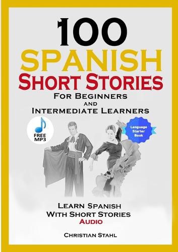 Cover image for 100 Spanish Short Stories for Beginners and Intermediate Learners