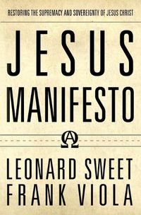 Cover image for Jesus Manifesto: Restoring the Supremacy and Sovereignty of Jesus Christ