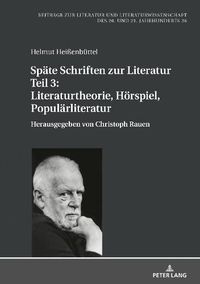 Cover image for Spaete Schriften Zur Literatur. Teil 3: Literaturtheorie, Hoerspiel, Populaerliteratur: Herausgegeben Von Christoph Rauen