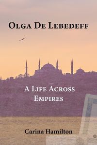 Cover image for Olga de Lebedeff - A Life Across Empires