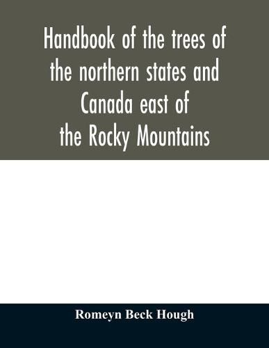 Cover image for Handbook of the trees of the northern states and Canada east of the Rocky Mountains