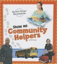 Cover image for Show Me Community Helpers: My First Picture Encyclopedia