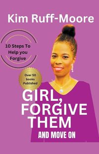 Cover image for Girl, Forgive Them And Move On