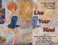 Cover image for Live Your Now!: A Simple Meditation Inspired By the Seven Chakras and Gratitude