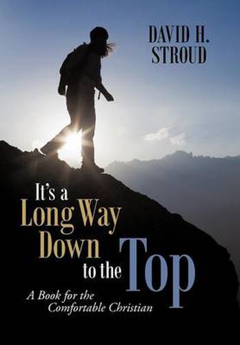 Cover image for It's a Long Way Down to the Top: A Book for the Comfortable Christian