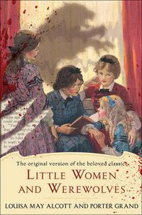Cover image for Little Women and Werewolves: The original version of the beloved classic
