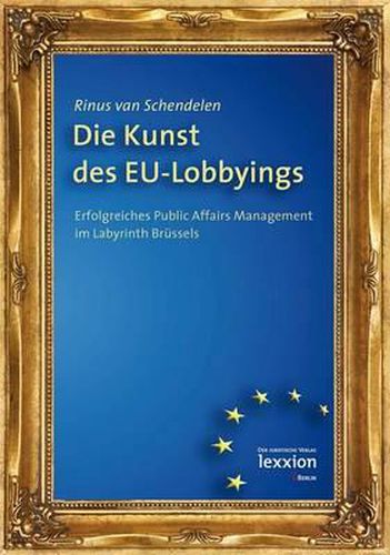 Cover image for Die Kunst Des Eu-Lobbyings: Erfolgreiches Public Affairs Management Im Labyrinth Brussels