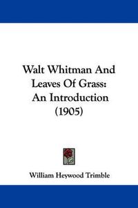 Cover image for Walt Whitman and Leaves of Grass: An Introduction (1905)