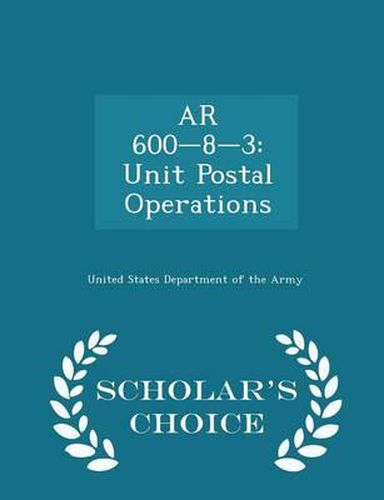 AR 600-8-3: Unit Postal Operations - Scholar's Choice Edition