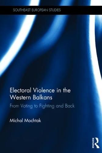 Cover image for Electoral Violence in the Western Balkans: From Voting to Fighting and Back