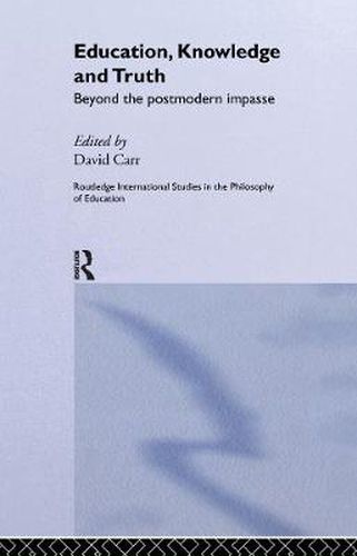 Cover image for Education, Knowledge and Truth: Beyond the Postmodern Impasse