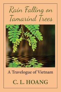 Cover image for Rain Falling on Tamarind Trees: A Travelogue of Vietnam