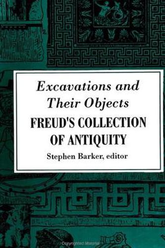 Cover image for Excavations and Their Objects: Freud's Collection of Antiquity