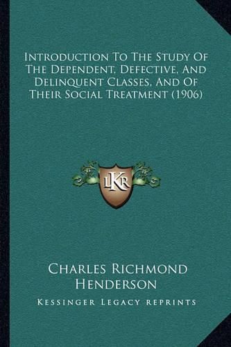 Introduction to the Study of the Dependent, Defective, and Delinquent Classes, and of Their Social Treatment (1906)